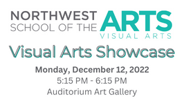  Visual Arts Showcase Monday, December 12, 2022 5:15 PM - 6:15 PM Auditorium Art Gallery